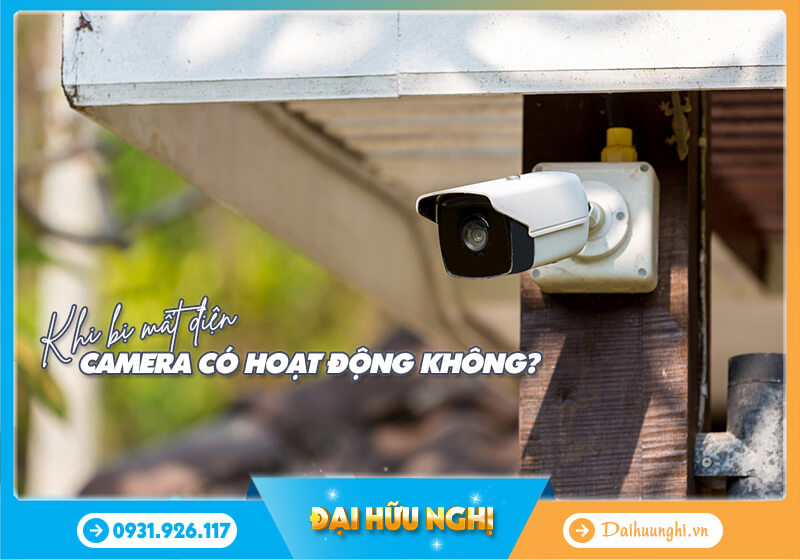 Mất điện camera an ninh có hoạt động không?