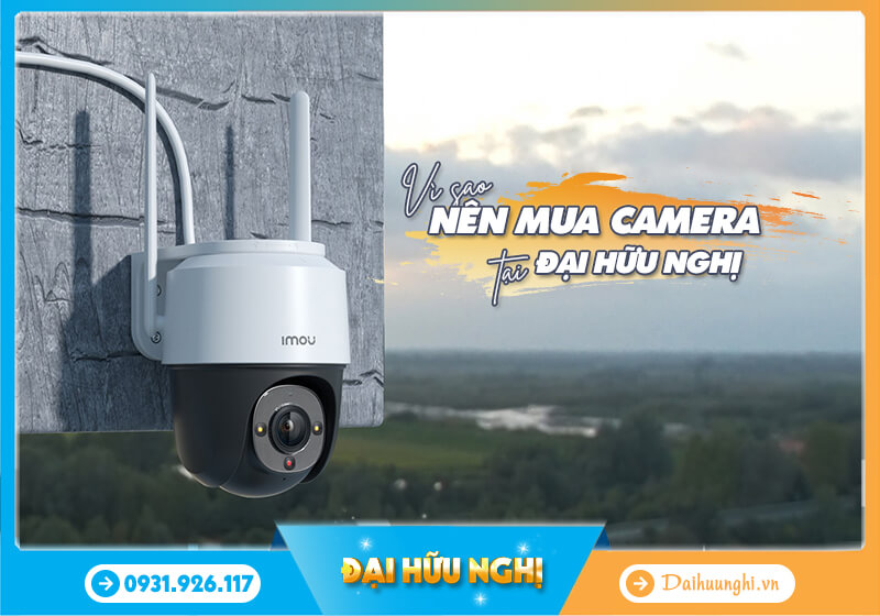 Vì sao nên mua camera tại Đại Hữu Nghị?